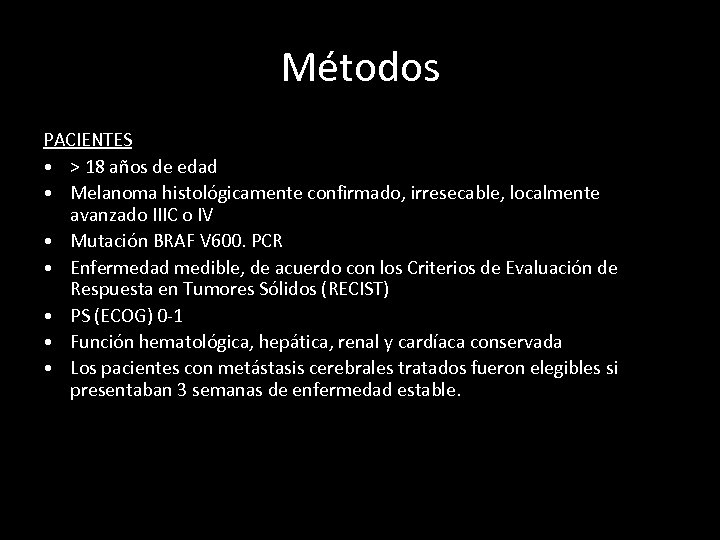 Métodos PACIENTES • > 18 años de edad • Melanoma histológicamente confirmado, irresecable, localmente