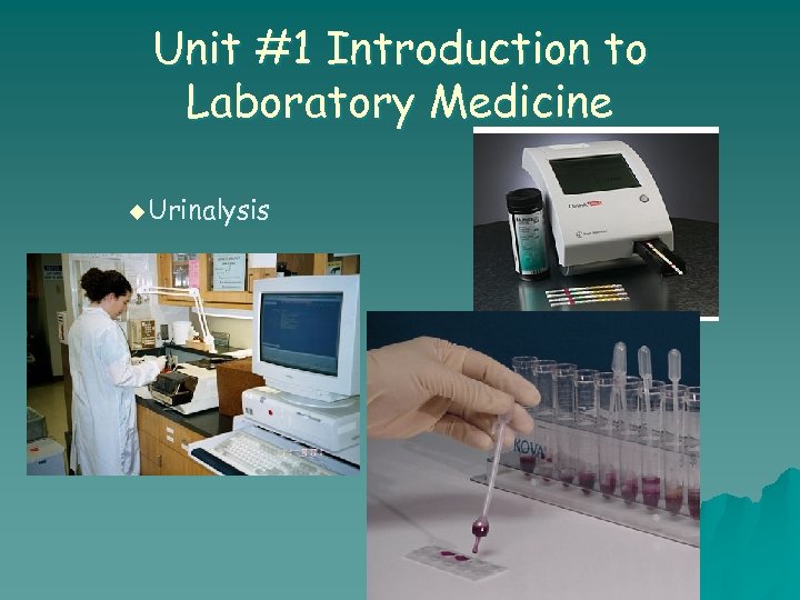 Unit #1 Introduction to Laboratory Medicine u Urinalysis 