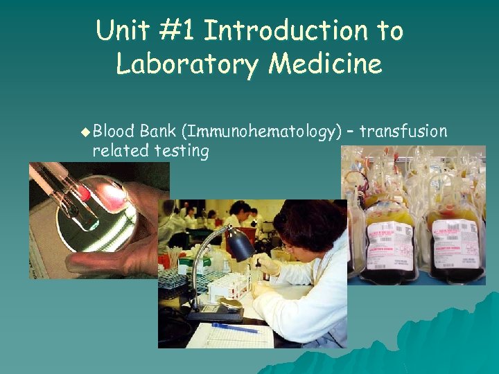 Unit #1 Introduction to Laboratory Medicine u Blood Bank (Immunohematology) – transfusion related testing