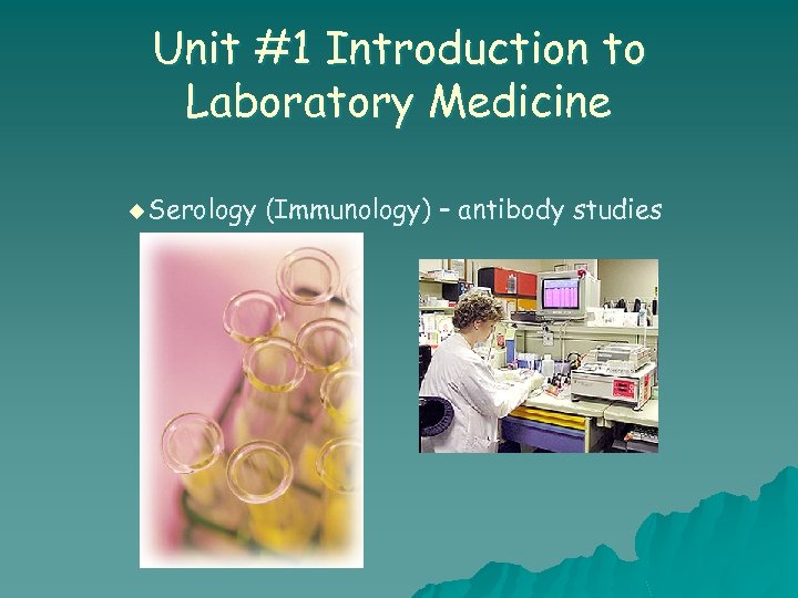 Unit #1 Introduction to Laboratory Medicine u Serology (Immunology) – antibody studies 