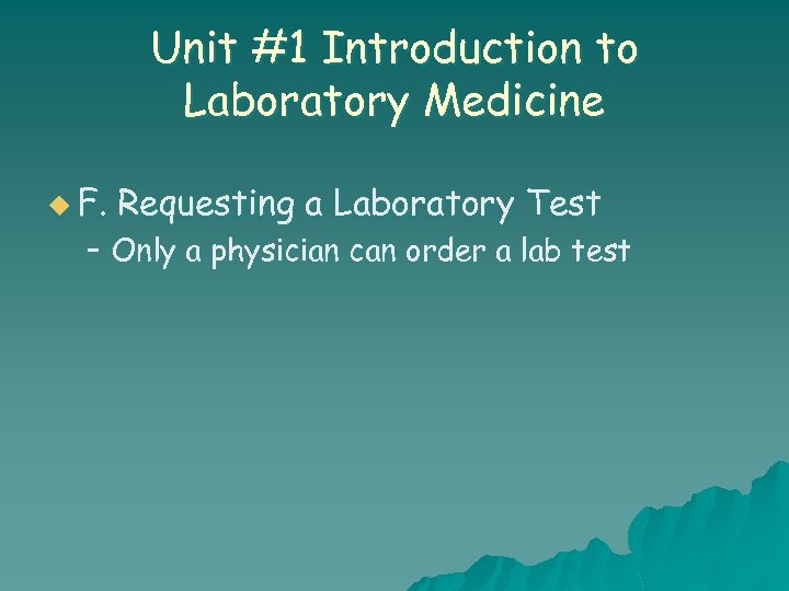 Unit #1 Introduction to Laboratory Medicine u F. Requesting a Laboratory Test – Only