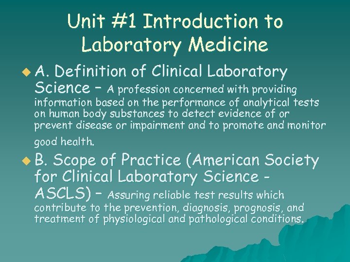 Unit #1 Introduction to Laboratory Medicine u A. Definition of Clinical Laboratory Science –