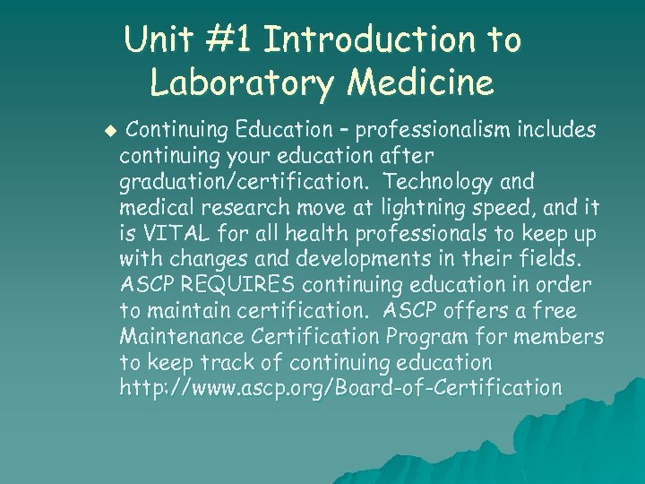 Unit #1 Introduction to Laboratory Medicine u Continuing Education – professionalism includes continuing your