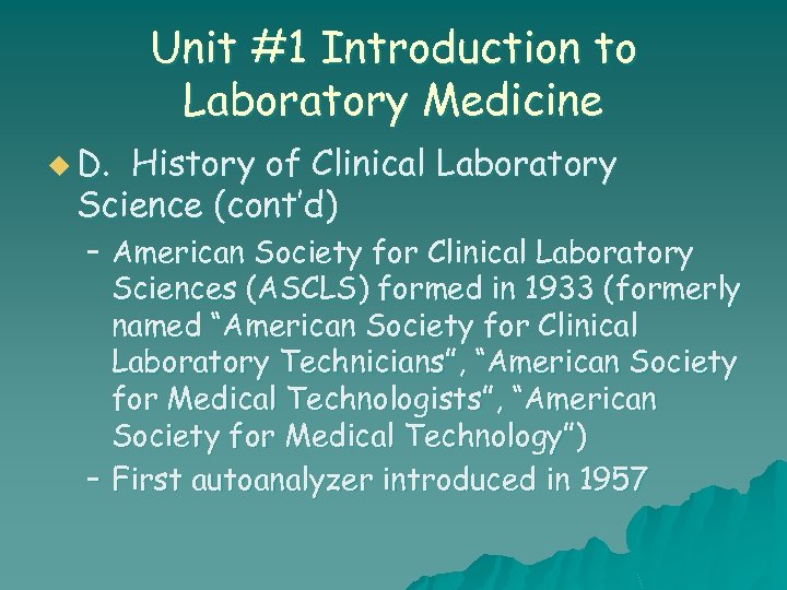 Unit #1 Introduction to Laboratory Medicine u D. History of Clinical Laboratory Science (cont’d)