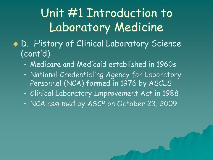 Unit #1 Introduction to Laboratory Medicine u D. History of Clinical Laboratory Science (cont’d)