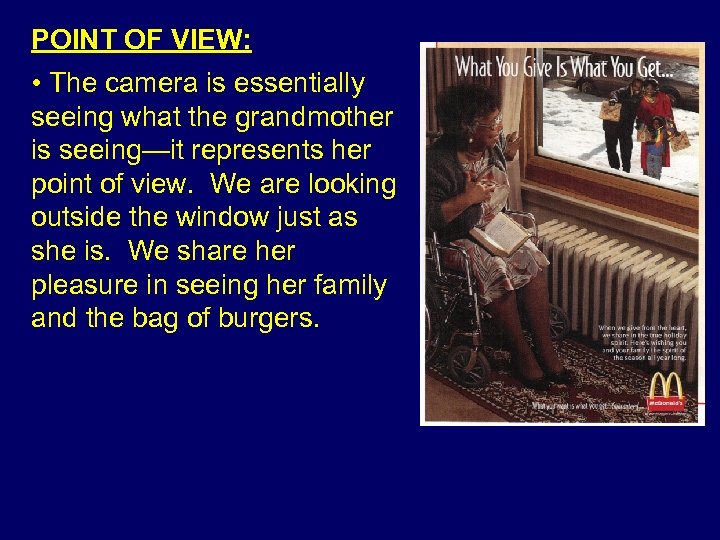 POINT OF VIEW: • The camera is essentially seeing what the grandmother is seeing—it