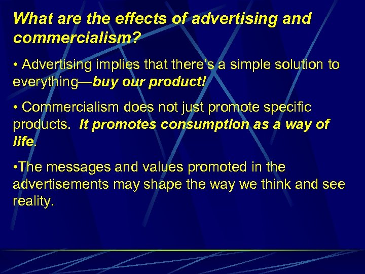 What are the effects of advertising and commercialism? • Advertising implies that there’s a