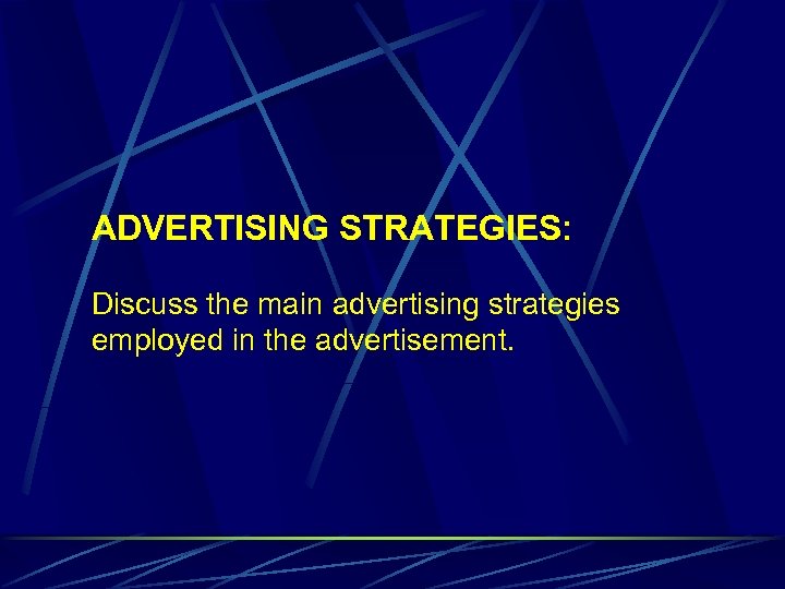 ADVERTISING STRATEGIES: Discuss the main advertising strategies employed in the advertisement. 