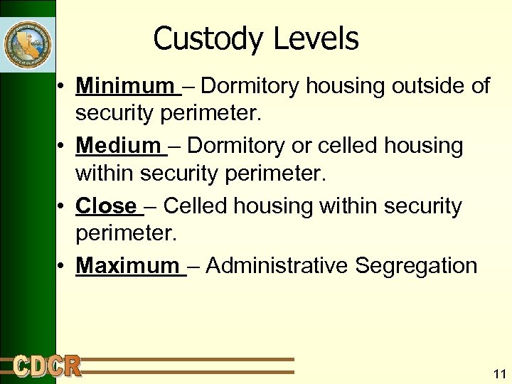 Custody Levels • Minimum – Dormitory housing outside of security perimeter. • Medium –