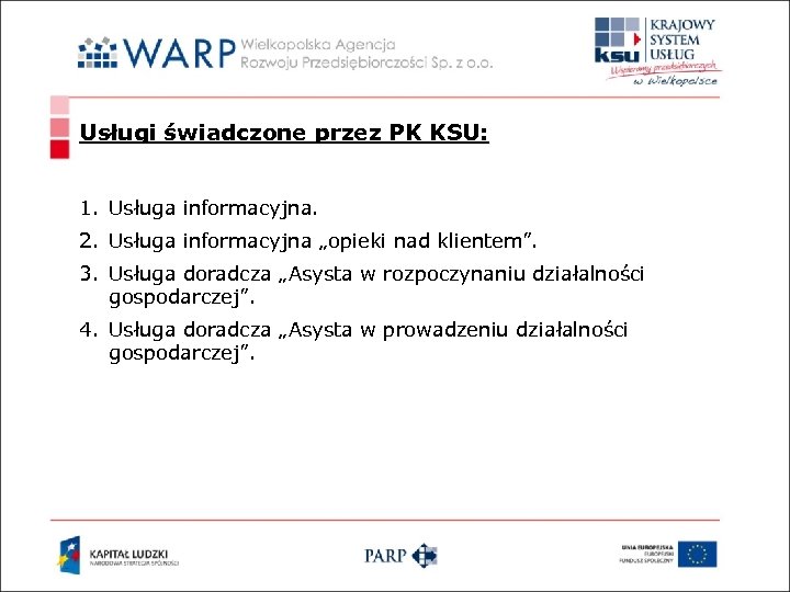 Usługi świadczone przez PK KSU: 1. Usługa informacyjna. 2. Usługa informacyjna „opieki nad klientem”.