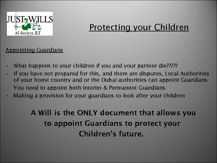 Protecting your Children Appointing Guardians • What happens to your children if you and