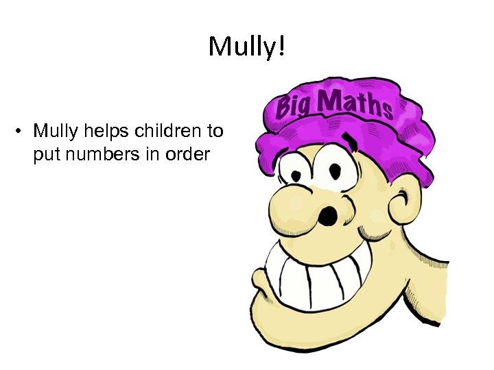 Mully! • Mully helps children to put numbers in order 