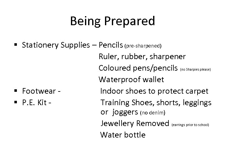 Being Prepared § Stationery Supplies – Pencils (pre-sharpened) Ruler, rubber, sharpener Coloured pens/pencils (no