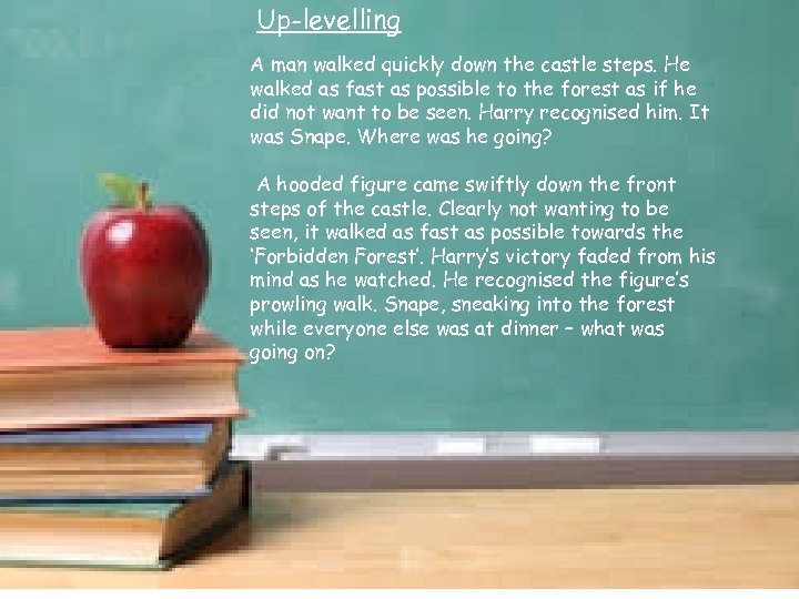 Up-levelling A man walked quickly down the castle steps. He walked as fast as