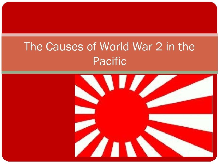 The Causes of World War 2 in the Pacific 