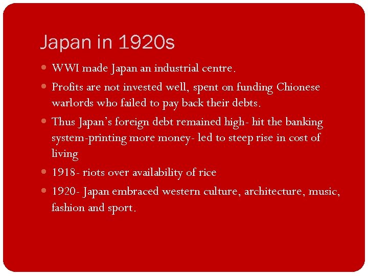 Japan in 1920 s WWI made Japan an industrial centre. Profits are not invested