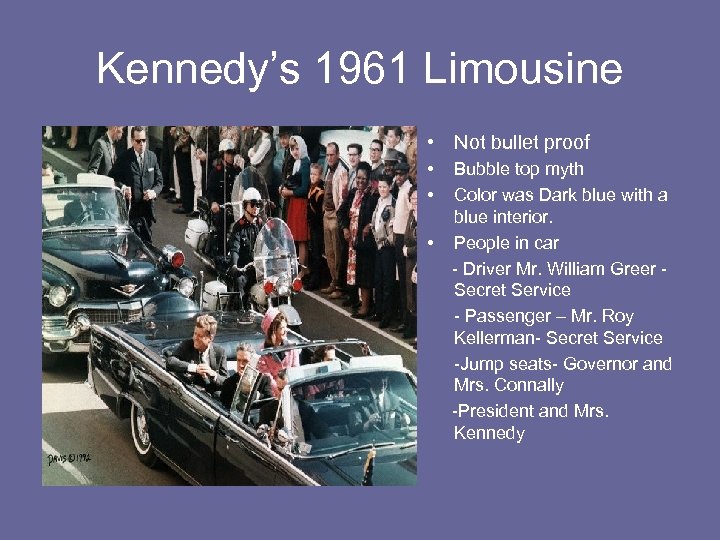 Kennedy’s 1961 Limousine • Not bullet proof • • • Bubble top myth Color