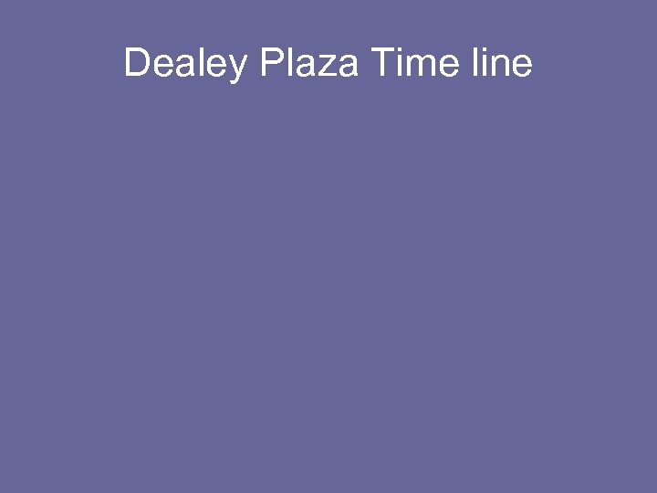 Dealey Plaza Time line 