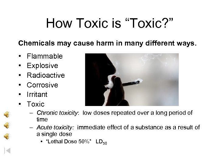 How Toxic is “Toxic? ” Chemicals may cause harm in many different ways. •