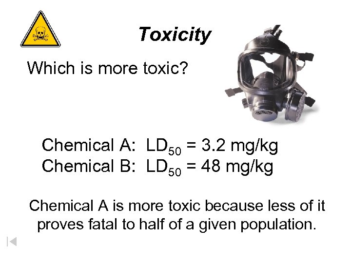 Toxicity Which is more toxic? Chemical A: LD 50 = 3. 2 mg/kg Chemical