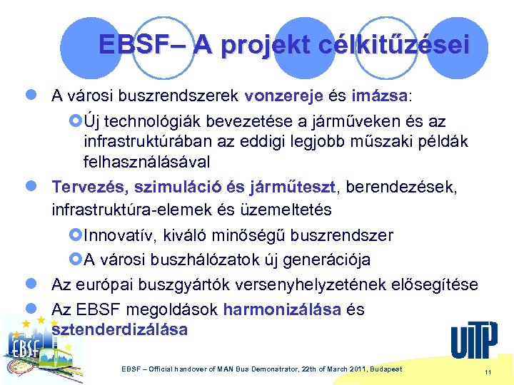 EBSF– A projekt célkitűzései l A városi buszrendszerek vonzereje és imázsa: £Új technológiák bevezetése