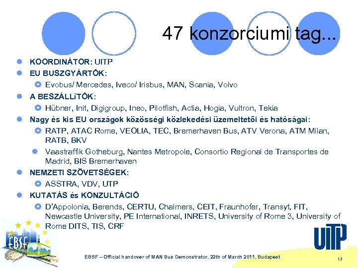 47 konzorciumi tag. . . l KOORDINÁTOR: UITP l EU BUSZGYÁRTÓK: £ Evobus/ Mercedes,