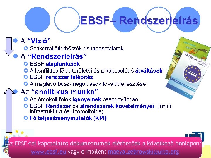 EBSF– Rendszerleírás l A “Vízió” £ Szakértői ötletbörzék és tapasztalatok l A “Rendszerleírás” £