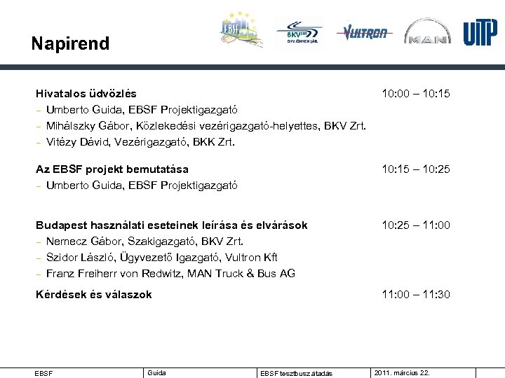 Napirend Hivatalos üdvözlés – Umberto Guida, EBSF Projektigazgató – Mihálszky Gábor, Közlekedési vezérigazgató-helyettes, BKV