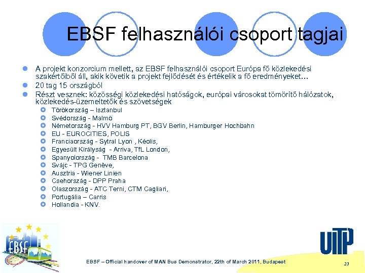EBSF felhasználói csoport tagjai l A projekt konzorcium mellett, az EBSF felhasználói csoport Európa
