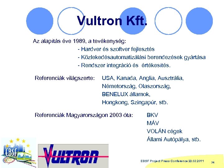 Vultron Kft. Az alapítás éve 1989, a tevékenység: - Hardver és szoftver fejlesztés -