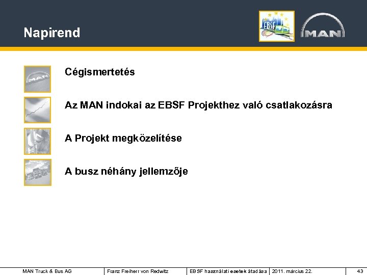 Napirend Cégismertetés Az MAN indokai az EBSF Projekthez való csatlakozásra A Projekt megközelítése A