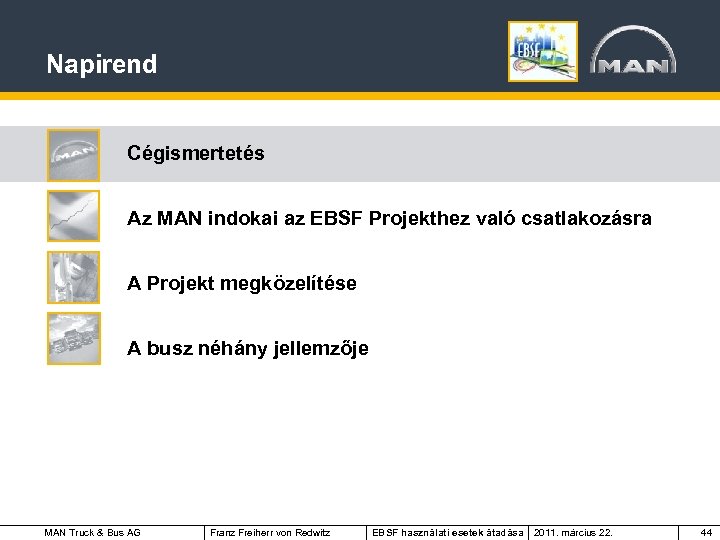 Napirend Cégismertetés Az MAN indokai az EBSF Projekthez való csatlakozásra A Projekt megközelítése A