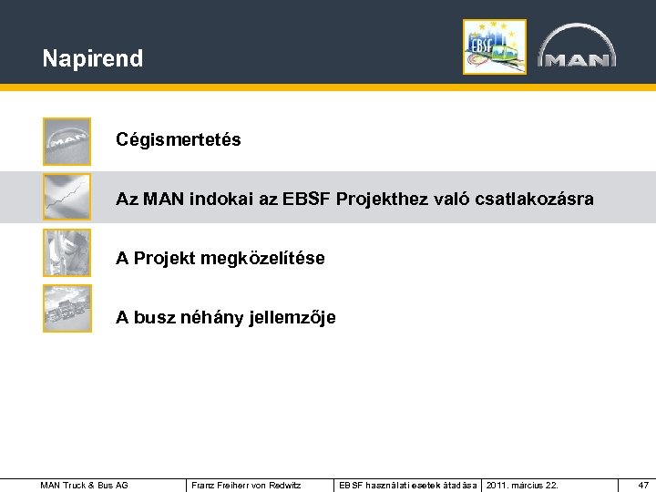 Napirend Cégismertetés Az MAN indokai az EBSF Projekthez való csatlakozásra A Projekt megközelítése A