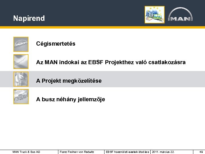 Napirend Cégismertetés Az MAN indokai az EBSF Projekthez való csatlakozásra A Projekt megközelítése A