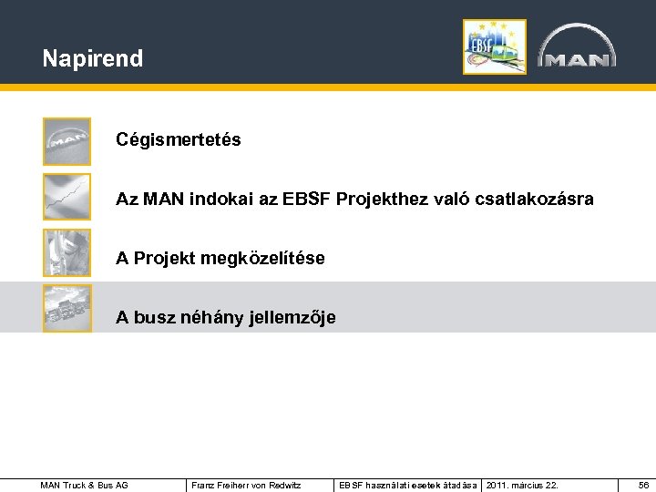 Napirend Cégismertetés Az MAN indokai az EBSF Projekthez való csatlakozásra A Projekt megközelítése A