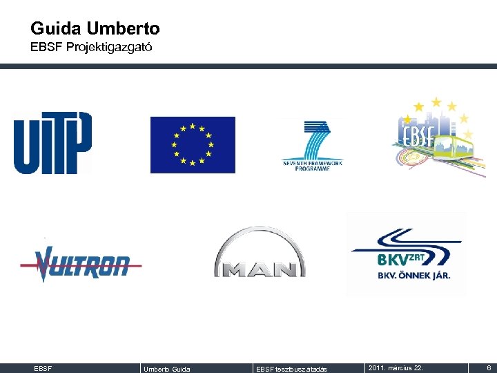 Guida Umberto EBSF Projektigazgató EBSF Umberto Guida EBSF tesztbusz átadás 2011. március 22. 6