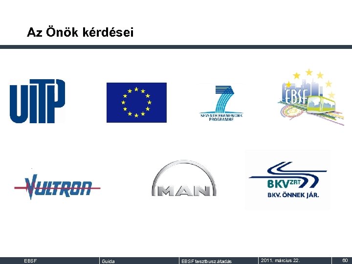 Az Önök kérdései EBSF Guida EBSF tesztbusz átadás 2011. március 22. 60 