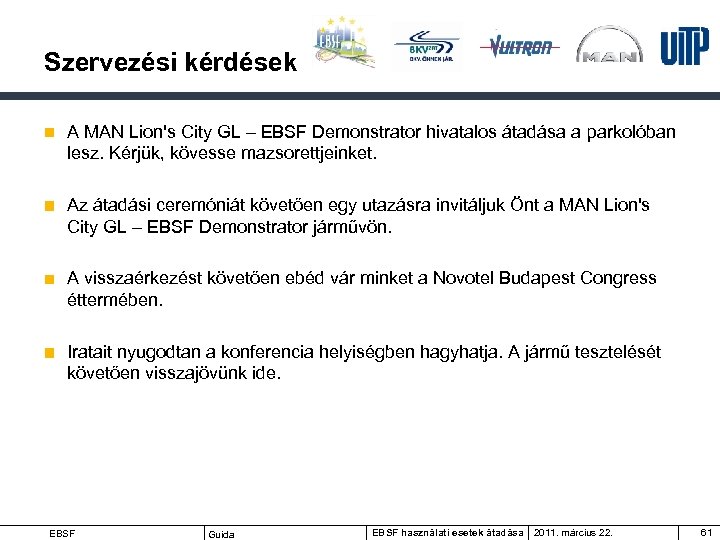Szervezési kérdések A MAN Lion's City GL – EBSF Demonstrator hivatalos átadása a parkolóban