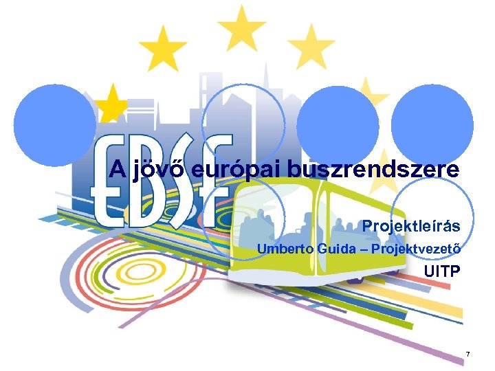 A jövő európai buszrendszere Projektleírás Umberto Guida – Projektvezető UITP 7 
