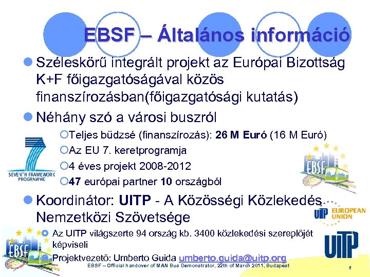 EBSF – Általános információ l Széleskörű integrált projekt az Európai Bizottság K+F főigazgatóságával közös