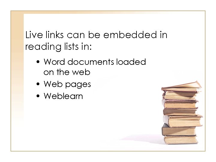 Live links can be embedded in reading lists in: • Word documents loaded on
