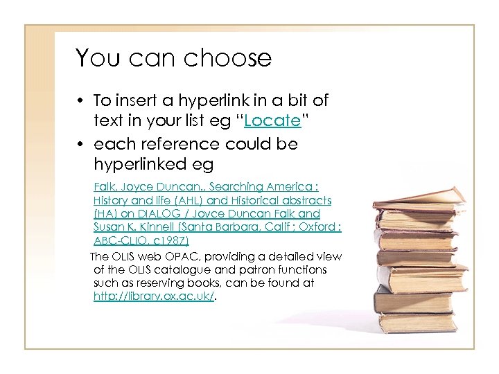 You can choose • To insert a hyperlink in a bit of text in