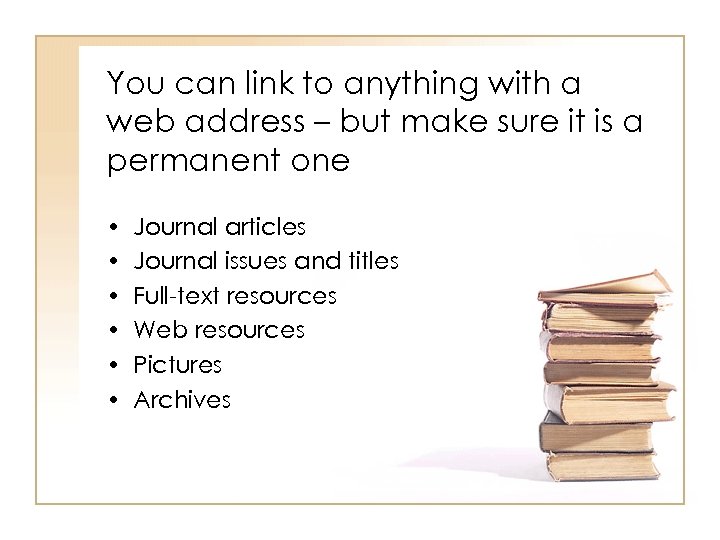 You can link to anything with a web address – but make sure it