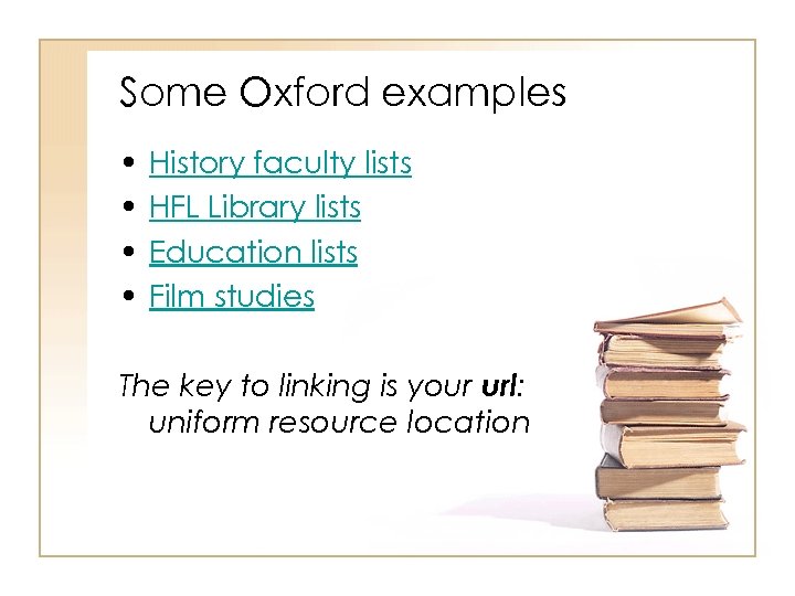 Some Oxford examples • • History faculty lists HFL Library lists Education lists Film