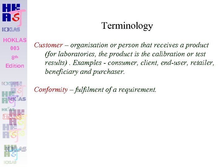 Terminology HOKLAS 003 8 th Edition Customer – organisation or person that receives a