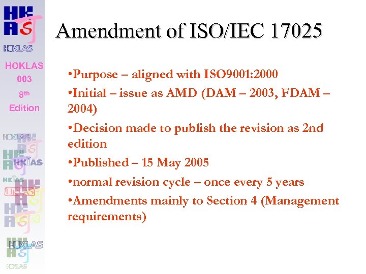 Amendment of ISO/IEC 17025 HOKLAS 003 8 th Edition • Purpose – aligned with