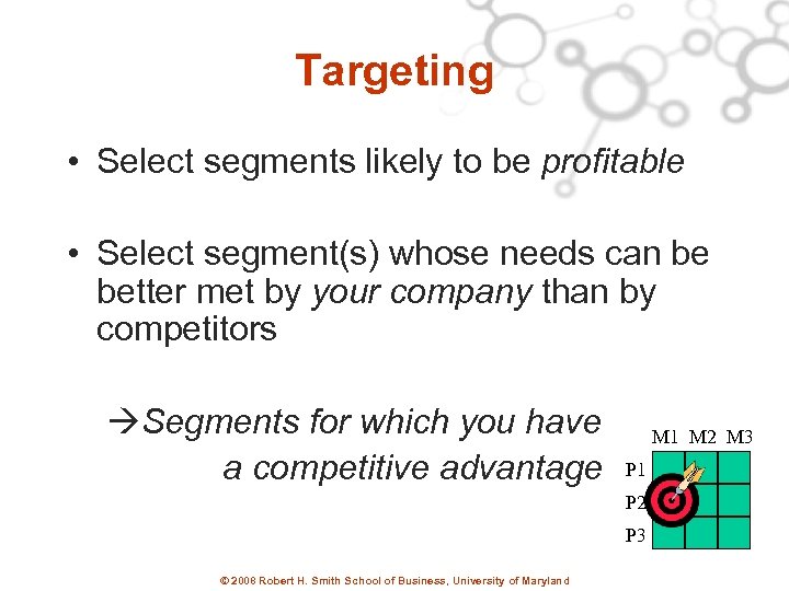 Targeting • Select segments likely to be profitable • Select segment(s) whose needs can