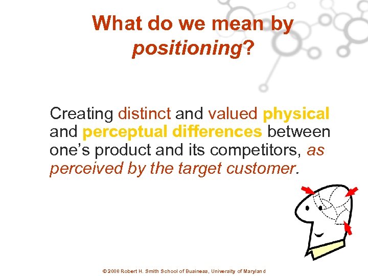 What do we mean by positioning? Creating distinct and valued physical and perceptual differences