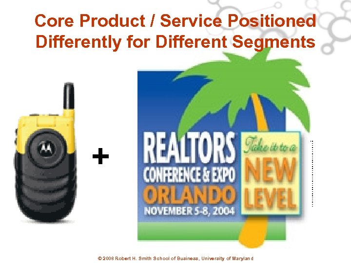 Core Product / Service Positioned Differently for Different Segments + Purchase products from REALTOR