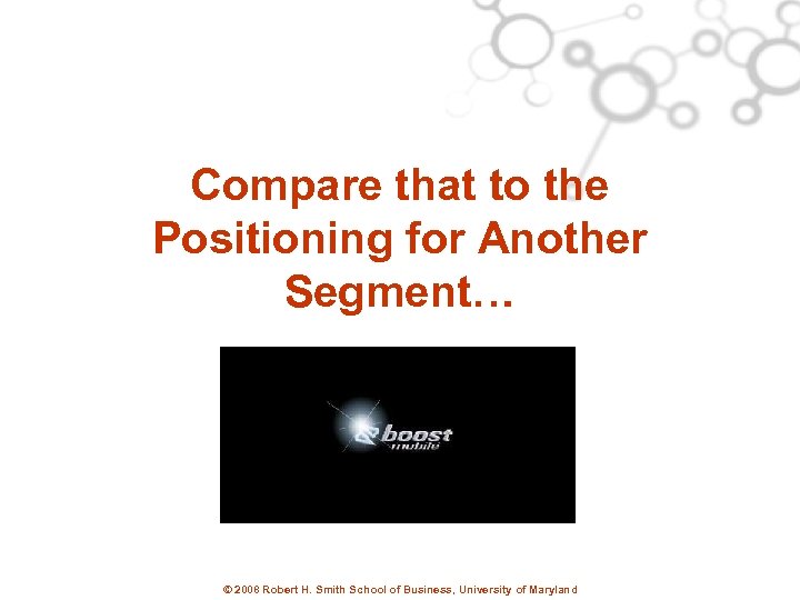 Compare that to the Positioning for Another Segment… © 2008 Robert H. Smith School